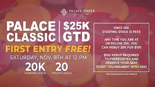 Palace Classic $25,000 GTD FINAL TABLE - $7,140 for First Place!