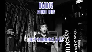 SHANTI DOPE -  AMATZ (LIVE PERFORMANCE @ Q.C)