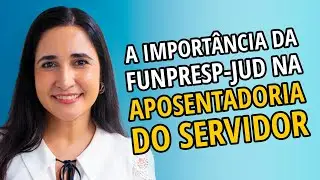 A importância da Funpresp-Jud na aposentadoria do servidor