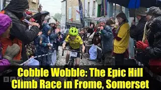 Cobble Wobble: The Epic Hill Climb Race in Frome, Somerset