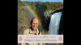 Stories in Sound: ROAR AFRICA’s: In conversation with Robert Chavez, Executive Chairman of Hermès