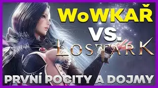 WoWKAŘ VS. LOST ARK | Prvn&iacute; pocity a dojmy | CZ