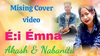 &Eacute;:i &Eacute;mna Mising Cover video song Akash & Nabanita।