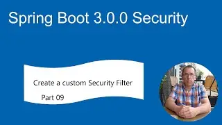 Spring Boot 3.0.0 Security (part 09) Create a custom MySecurityFilter.