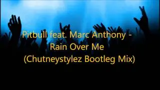 Pitbull feat. Marc Anthony - Rain Over Me (Chutneystylez Bootleg Mix)