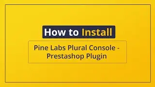 Pine Labs Plural Console - Prestashop Plugin / Extension/ Installation Video, Help & ReadMe