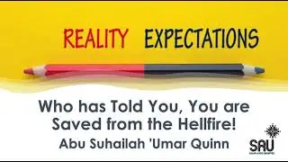 Who has Told You, You are Saved from the Hellfire! - Abu Suhailah 'Umar Quinn