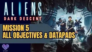 Aliens: Dark Descent - Mission 5 Walkthrough (All Objectives & Datapads)