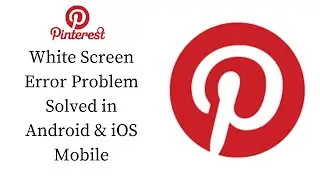 How To Fix Pinterest White Screen Error Problem Solved in Android & iOS Phones/Mobiles