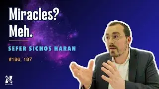 Why Don't Breslovers Talk About Rebbe Nachman's Miracles? (Sichos Haran #186, 187)