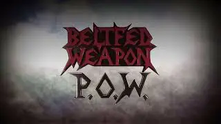 Beltfed Weapon   P O W lyric video Fundraiser
