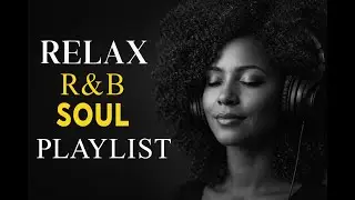 R&B Feelings / Love Songs to Heal the Pain & Move the Soul