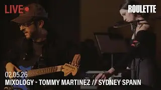 MIXOLOGY: Tommy Martinez // Sydney Spann // Live at Roulette