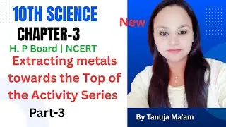 10th Science |Ch-3| Extracting metals towards the Top of the Activity Series | H. P Board | NCERT
