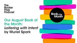 Loitering with Intent: Our August Book of the Month | The Booker Prize Podcast: Episode 7