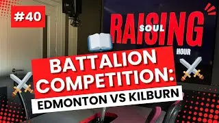 Battalion Competition: Edmonton VS Kilburn | Soul Raising Hour | Ep. 40 | #SRH
