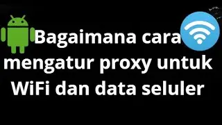 How to set up proxy on Android for WiFi and mobile data?