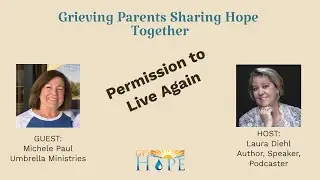 Grieving Parents Sharing Hope Together with Michele Paul