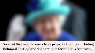 How rich is the Queen? In 90 seconds