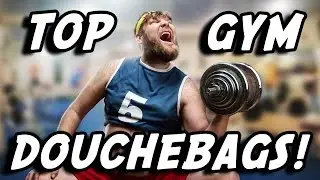 Top Gym Douchebags - Gym Etiquette and Gym Idiots
