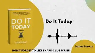 Do It Today by Darius Foroux | Book Summary & Podcast