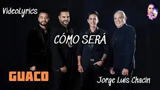 Guaco COMO SER&Aacute; Jorge Luis Chacin V&iacute;deoLyrics (Letra y Musica)
