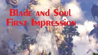 Blade & Soul - Gameplay Video - First Impression