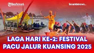 🔴 Laga Hari Ke-2: Festival Pacu Jalur Kuansing 2025