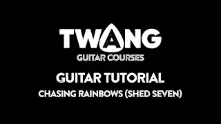 Chasing Rainbows (Shed Seven) GUITAR TUTORIAL