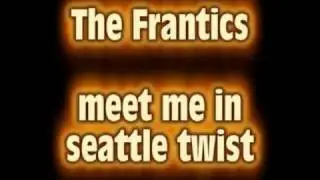 The Frantics - Meet Me in Seattle Twist