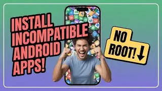 Install ANY Incompatible App on Android (NO ROOT Required!) - 2025 Guide