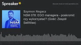 NSM 078: EGO managera - poskromić czy wykorzystać? (Gość: Zesp&oacute;ł SellWise)