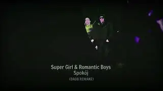 Super Girl & Romantic Boys - Spok&oacute;j (DAOB REMAKE)