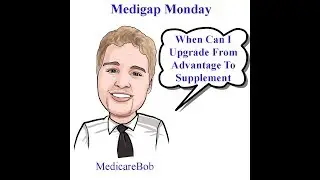 Medicare Annual Enrollment Period - Advantage Plan to Medigap: When can I Upgrade?