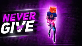 I WILL NEVER GIVE UP 😤😤😤