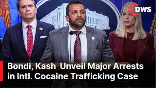 WATCH: Pam Bondi & Kash Patel Announce Major Arrests in International Cocaine Trafficking Case |AC1E