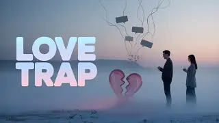 Love Trap | I Found Out the Truth on the Day I Planned to Leave Him 🦄💔