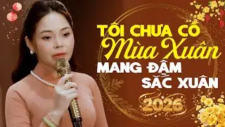 LK Tôi Chưa Có Mùa Xuân & Mùa Xuân Lá Khô 🌺 Nhạc Xuân Hải Ngoại 2026 MANG ĐẬM SẮC XUÂN
