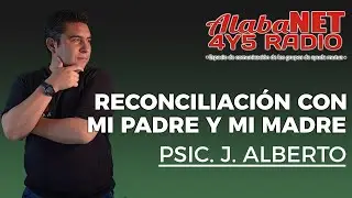 *Psic. Jose Alberto Alvarez / Tema: Reconciliaci&oacute;n Con Mi Padre y Madre.*