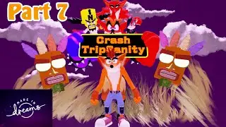 Crash TripSanity - Part 7 - Coco Dessert (Made in Dreams)