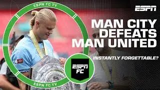 Manchester City's Community Shield win over Manchester United was INSTANTLY FORGETTABLE? 🤔 | ESPN FC