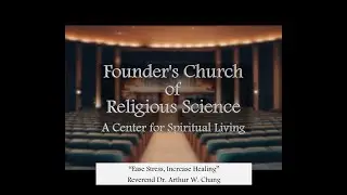 2/9/2025 &ldquo;Ease Stress, Increase Healing&rdquo;  Rev. Dr. Arthur Chang ,- Founder's Church
