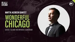 Goose Jazzy Night &lsquo;Wonderful Chicago&rsquo; - MARTIN JACOBSEN QUARTET