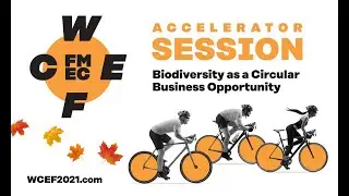 Biodiversity as a circular business opportunity - WCEF2021 Accelerator Session