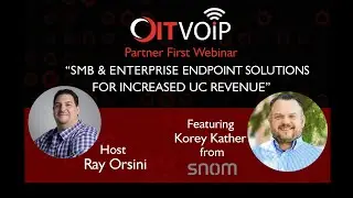 OITVOIP Partner First Webinar: SMB & Enterprise Endpoint Solutions for Increased UC Revenue w/ Snom