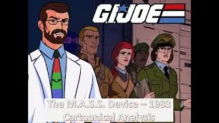 G.I. Joe ARAH &ndash; The M.A.S.S. Device &ndash; 1983, Full Cartoonical Analysis and Breakdown!