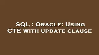 SQL : Oracle: Using CTE with update clause