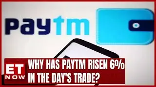 Why Has Paytm Risen 6% in The Day's Trade? | ET Now | Stock Market