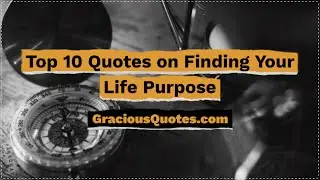 Top 10 Short Quotes to Help You Find Your Life Purpose - Gracious Quotes