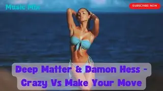 Music Mix 2022:Deep Matter & Damon Hess - Crazy Vs Make Your Move